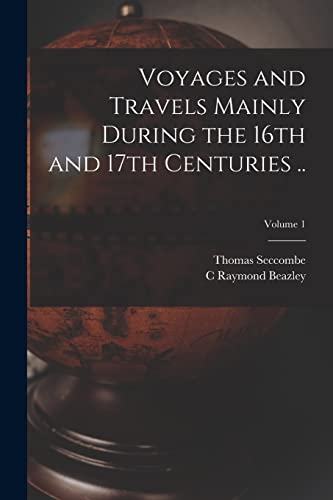 Voyages and Travels Mainly During the 16th and 17th Centuries ..; Volume 1