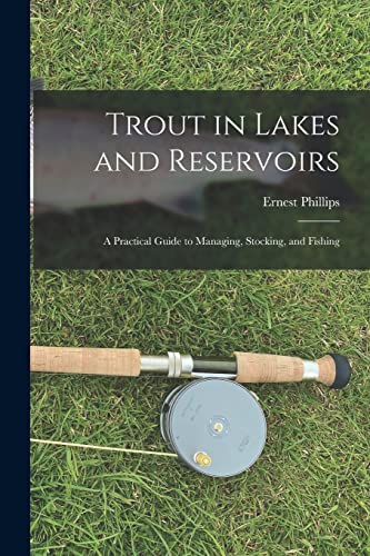 Trout in Lakes and Reservoirs; a Practical Guide to Managing, Stocking, and Fishing