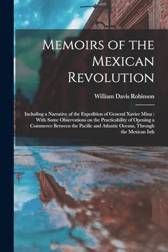 Memoirs of the Mexican Revolution [electronic Resource]