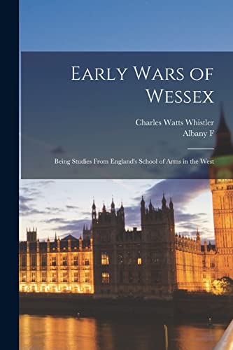 Early Wars of Wessex; Being Studies From England's School of Arms in the West