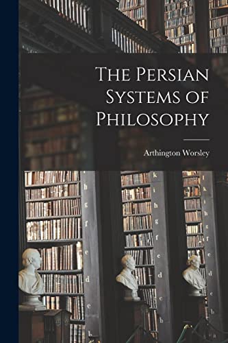 The Persian Systems of Philosophy