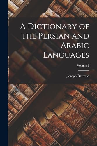 A Dictionary of the Persian and Arabic Languages; Volume 2