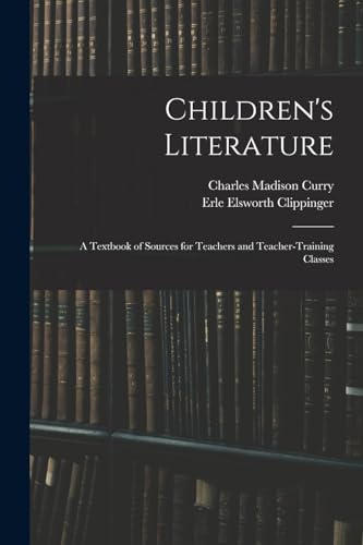 Children's Literature; a Textbook of Sources for Teachers and Teacher-training Classes