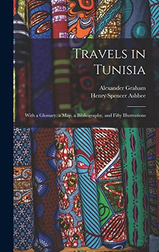 Travels in Tunisia; With a Glossary, a map, a Bibliography, and Fifty Illustrations