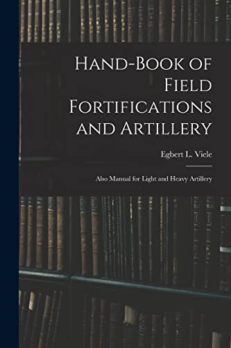 Hand-book of Field Fortifications and Artillery; Also Manual for Light and Heavy Artillery