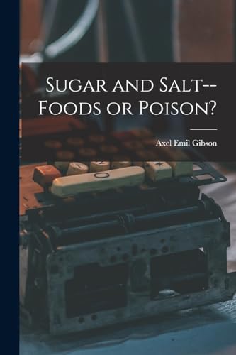 Sugar and Salt--foods or Poison?