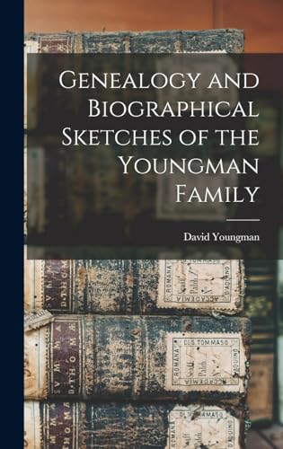 Genealogy and Biographical Sketches of the Youngman Family