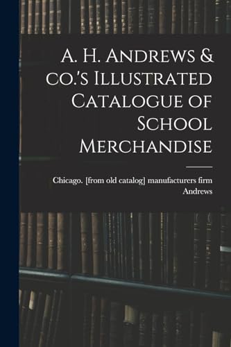 A. H. Andrews & co.'s Illustrated Catalogue of School Merchandise