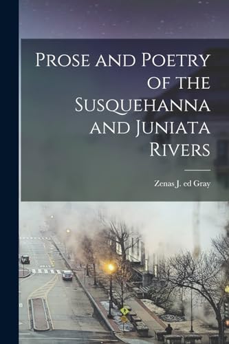 Prose and Poetry of the Susquehanna and Juniata Rivers