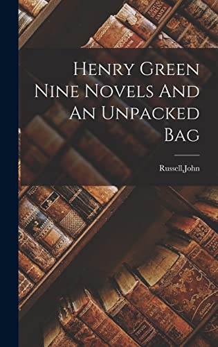 Henry Green Nine Novels And An Unpacked Bag