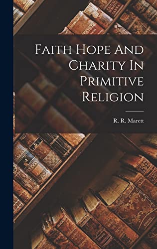 Faith Hope And Charity In Primitive Religion