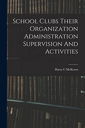School Clubs Their Organization Administration Supervision And Activities