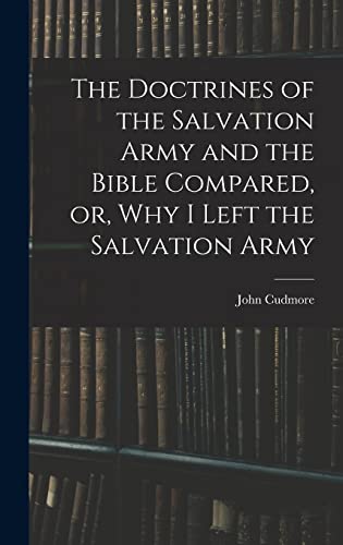 The Doctrines of the Salvation Army and the Bible Compared, or, Why I Left the Salvation Army
