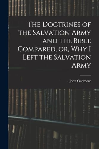 The Doctrines of the Salvation Army and the Bible Compared, or, Why I Left the Salvation Army
