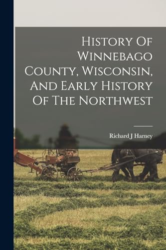 History Of Winnebago County, Wisconsin, And Early History Of The Northwest