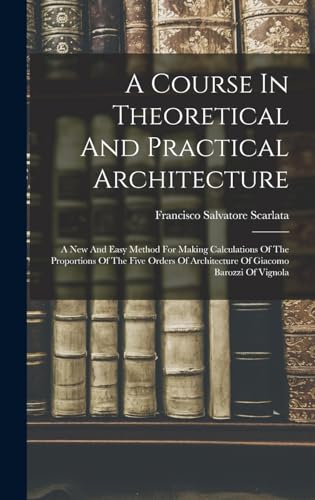 A Course In Theoretical And Practical Architecture