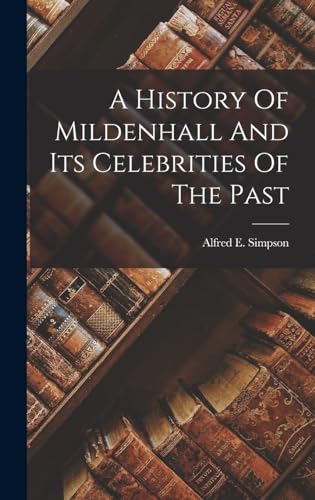 A History Of Mildenhall And Its Celebrities Of The Past