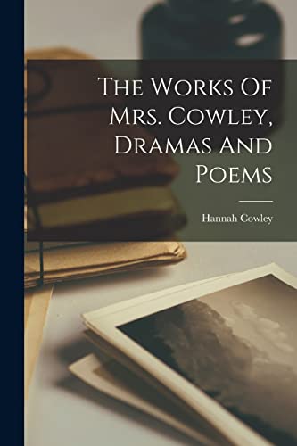 The Works Of Mrs. Cowley, Dramas And Poems