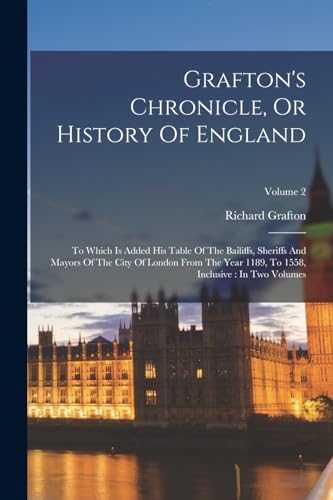 Grafton's Chronicle, Or History Of England