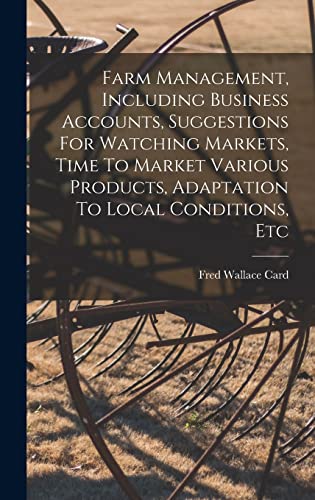 Farm Management, Including Business Accounts, Suggestions For Watching Markets, Time To Market Various Products, Adaptation To Local Conditions, Etc