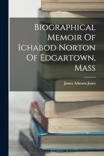 Biographical Memoir Of Ichabod Norton Of Edgartown, Mass