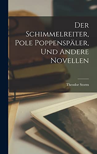 Der Schimmelreiter, Pole Poppenspäler, und Andere Novellen