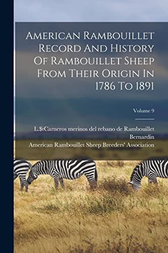 American Rambouillet Record And History Of Rambouillet Sheep From Their Origin In 1786 To 1891; Volume 9