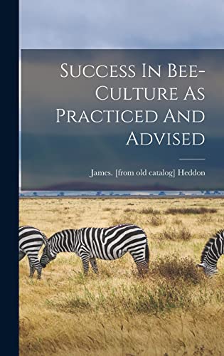 Success In Bee-culture As Practiced And Advised