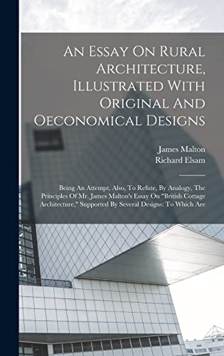 An Essay On Rural Architecture, Illustrated With Original And Oeconomical Designs