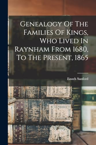 Genealogy Of The Families Of Kings, Who Lived In Raynham From 1680, To The Present, 1865