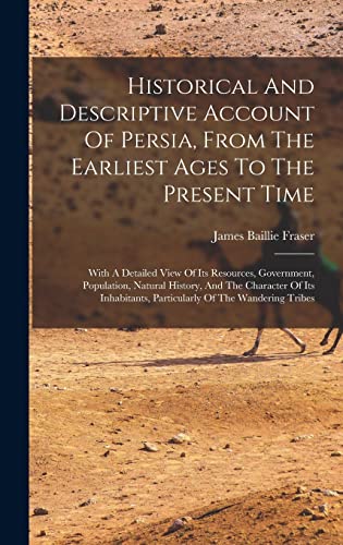 Historical And Descriptive Account Of Persia, From The Earliest Ages To The Present Time