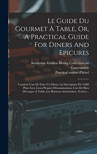 Le Guide Du Gourmet À Table, Or, A Practical Guide For Diners And Epicures