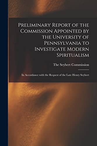 Preliminary Report of the Commission Appointed by the University of Pennsylvania to Investigate Modern Spiritualism