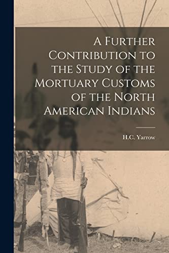 A Further Contribution to the Study of the Mortuary Customs of the North American Indians