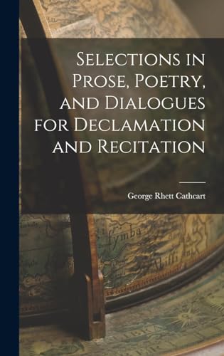 Selections in Prose, Poetry, and Dialogues for Declamation and Recitation