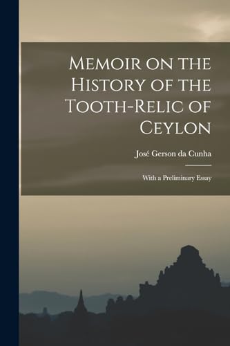Memoir on the History of the Tooth-Relic of Ceylon; With a Preliminary Essay