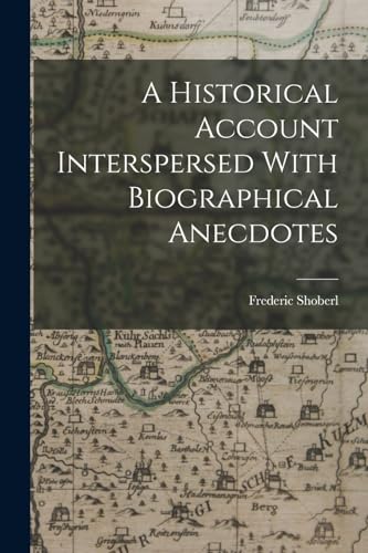 A Historical Account Interspersed With Biographical Anecdotes