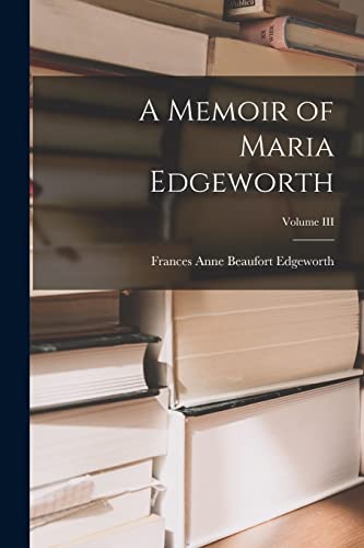 A Memoir of Maria Edgeworth; Volume III