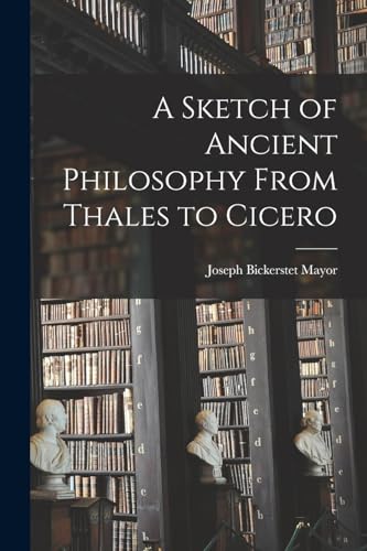 A Sketch of Ancient Philosophy From Thales to Cicero