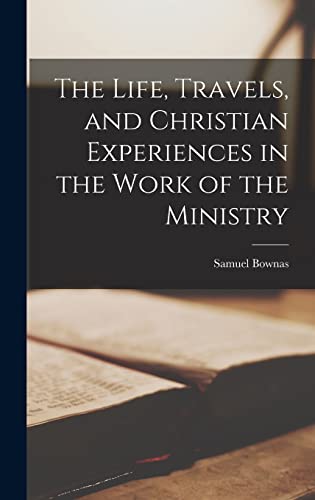 The Life, Travels, and Christian Experiences in the Work of the Ministry