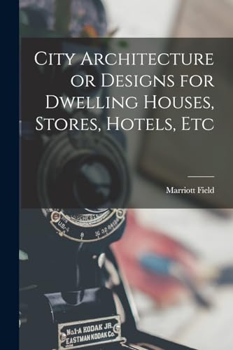 City Architecture or Designs for Dwelling Houses, Stores, Hotels, Etc