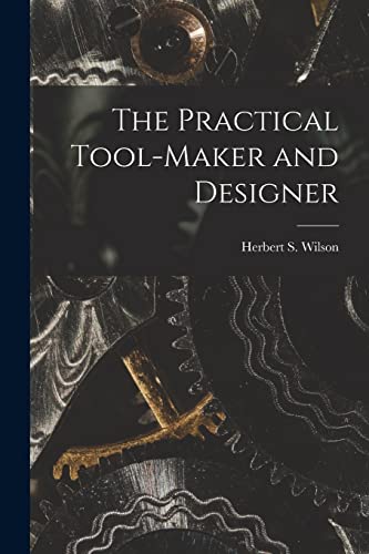 The Practical Tool-Maker and Designer