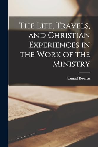 The Life, Travels, and Christian Experiences in the Work of the Ministry
