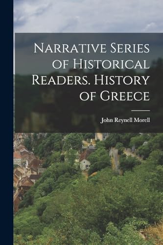 Narrative Series of Historical Readers. History of Greece