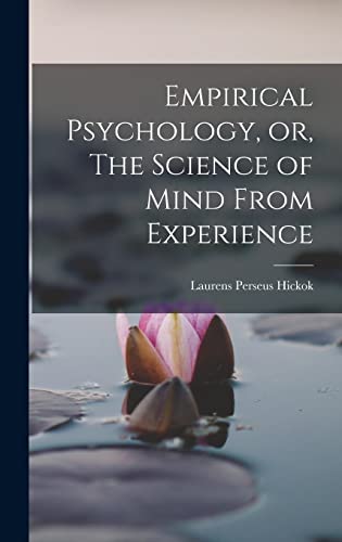 Empirical Psychology, or, The Science of Mind From Experience