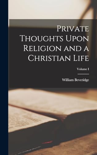 Private Thoughts Upon Religion and a Christian Life; Volume I
