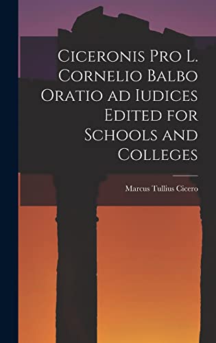 Ciceronis Pro L. Cornelio Balbo Oratio ad Iudices Edited for Schools and Colleges