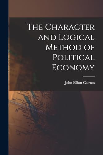 The Character and Logical Method of Political Economy