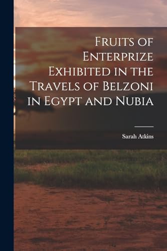 Fruits of Enterprize Exhibited in the Travels of Belzoni in Egypt and Nubia