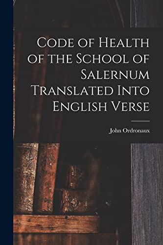 Code of Health of the School of Salernum Translated Into English Verse